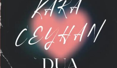 KARA CEYHAN MAXİ SİNGLE ÇALIŞMASI “DUA” İLE